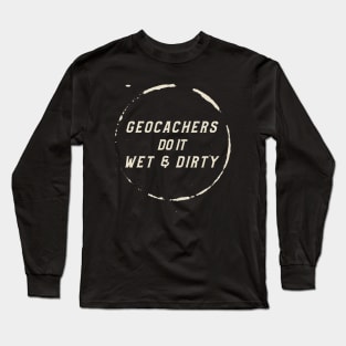 Geocachers Do It Wet & Dirty Geocaching Long Sleeve T-Shirt